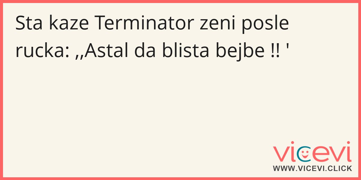 7-3195-sta-kaze-terminator-zeni-posle-rucka-astal-da-blista-bejbe